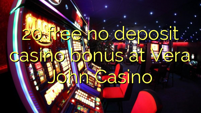 20 free no deposit casino bonus at Vera John Casino