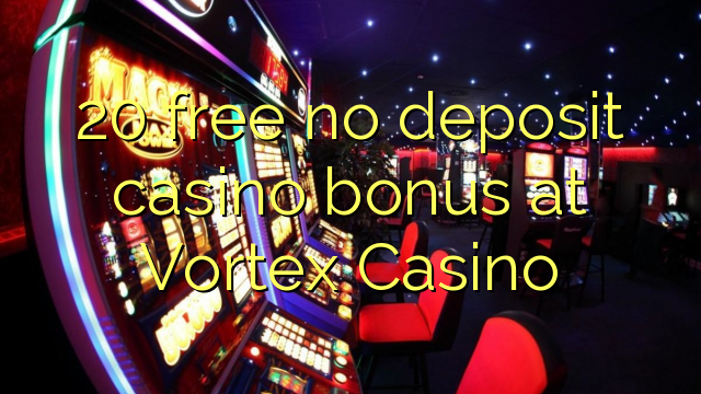 20 free no deposit casino bonus at Vortex Casino