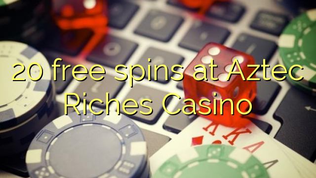 20 free spins at Aztec Riches Casino