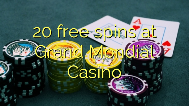 20 free spins at Grand Mondial Casino