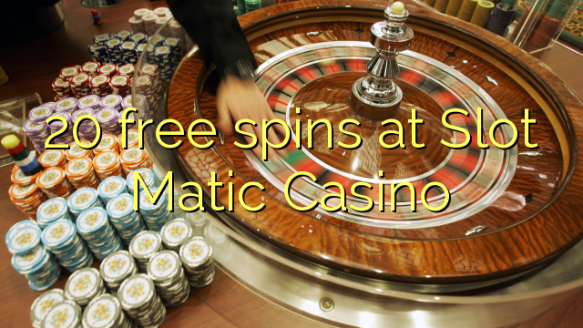 Slot Matic Casino的20免费旋转