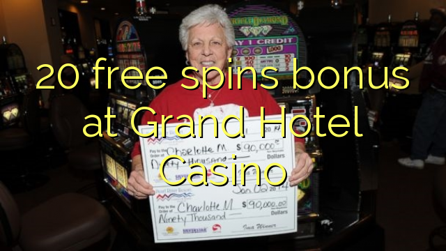 20 free spins bonus at Grand Hotel Casino