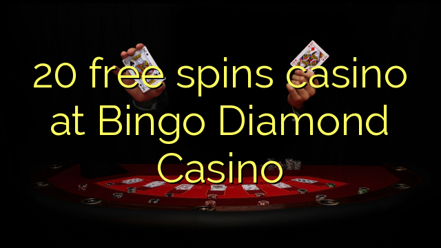 20 free spins casino at Bingo Diamond Casino