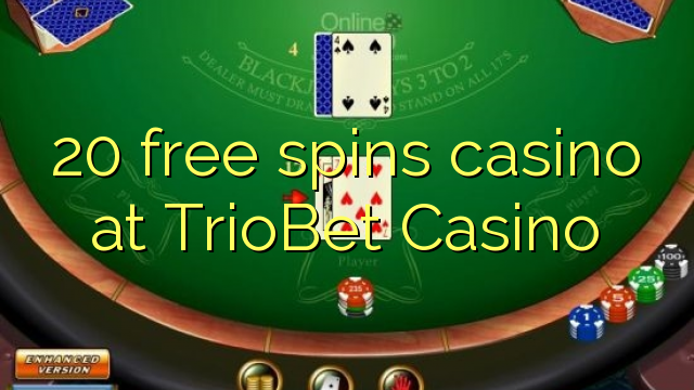 20 ຟຣີຫມຸນ casino ຢູ່ TrioBet Casino