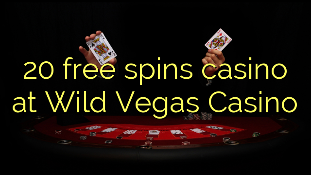 20 free spins casino at Wild Vegas Casino