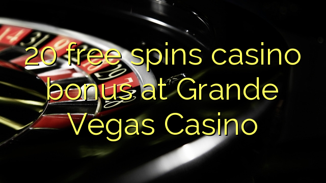 20 free spins casino bonus fil Grande Vegas Casino