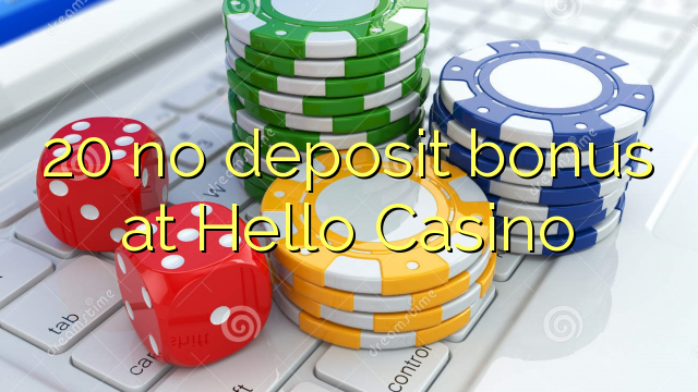 20 no deposit bonus at Hello Casino