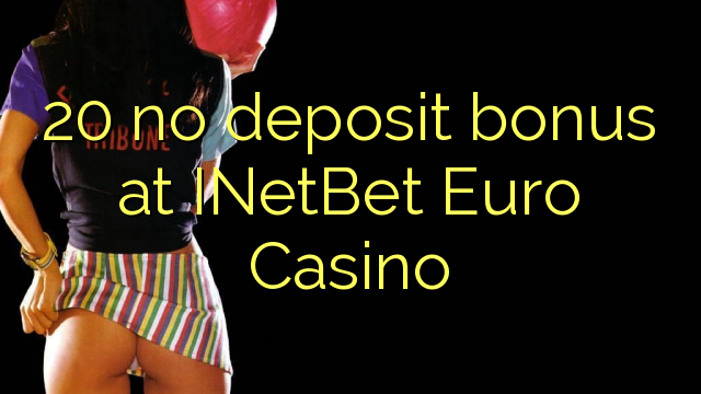20 no paga cap dipòsit a l'INetBet Euro Casino
