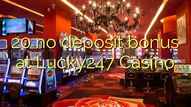 Lucky20 Casino'da 247 hiçbir para yatırma bonusu