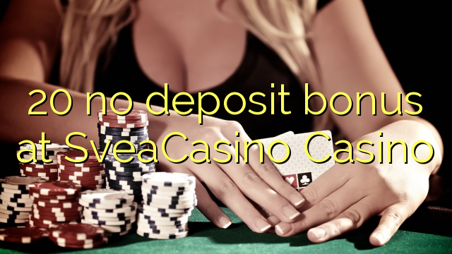 20 no deposit bonus at SveaCasino 
