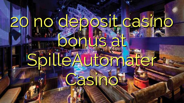 20 no deposit casino bonus at SpilleAutomater Casino