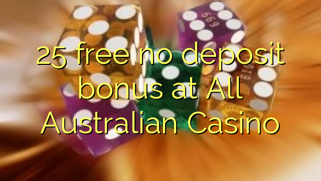 25 free no deposit bonus at All Australian Casino