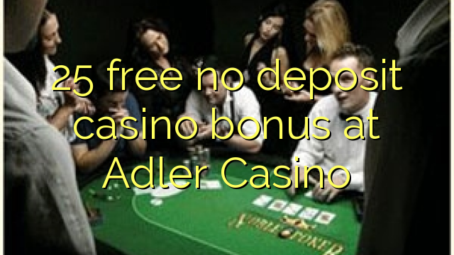 25 ຟຣີບໍ່ມີຄາສິໂນເງິນຝາກຢູ່ Adler Casino