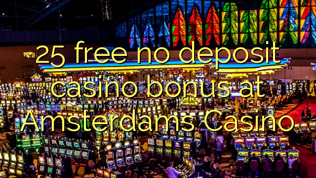 25 free no deposit casino bonus at Amsterdams Casino