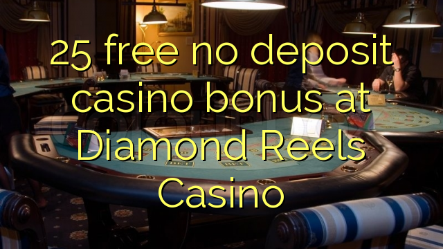 25 free no deposit casino bonus at Diamond Reels Casino