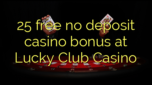 25 gratis sin depósito de casino en el Lucky Club Casino