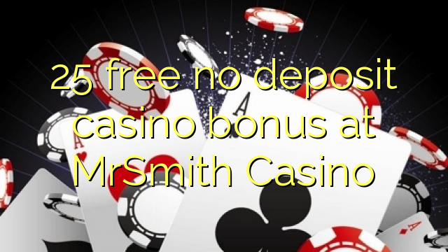 25 gratis no deposit casino bonus bij MrSmith Casino