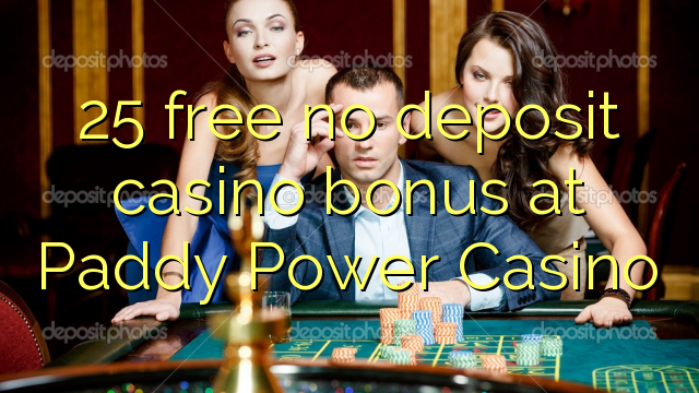 25 free no deposit casino bonus at Paddy Power Casino