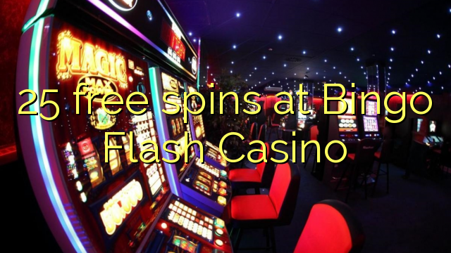 25 ຟລີສະປິນທີ່ Bingo Flash Casino
