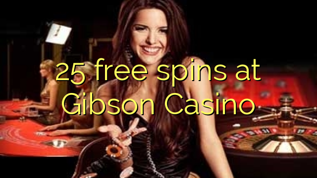 25 frije spins by Gibson Casino