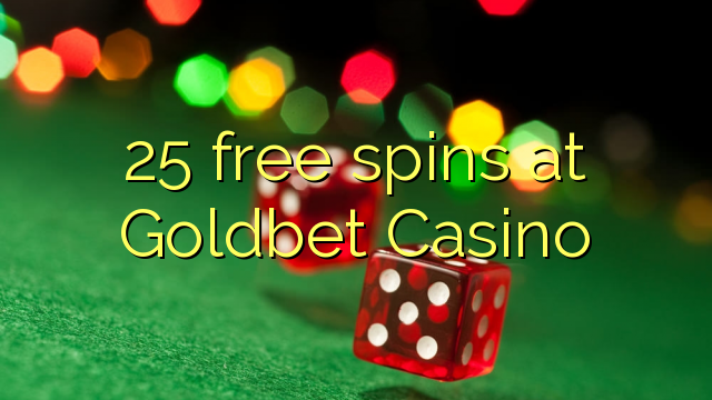 25 xira gratuitamente en Goldbet Casino