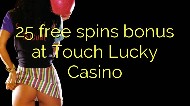25 free spins bonus at Touch Lucky Casino