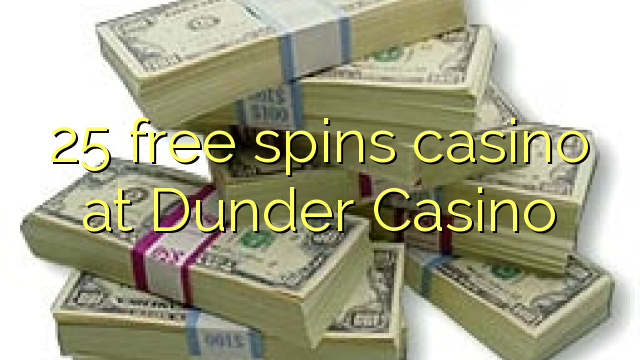 25 free spins casino at Dunder Casino