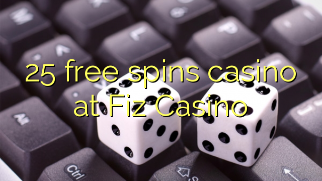 25 free spins casino at Fiz Casino