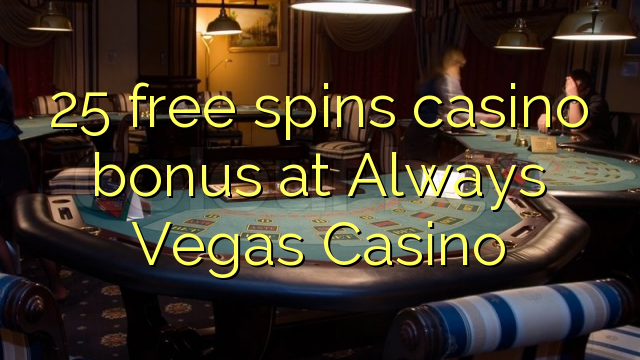 25 free spins casino bonus at Always Vegas Casino