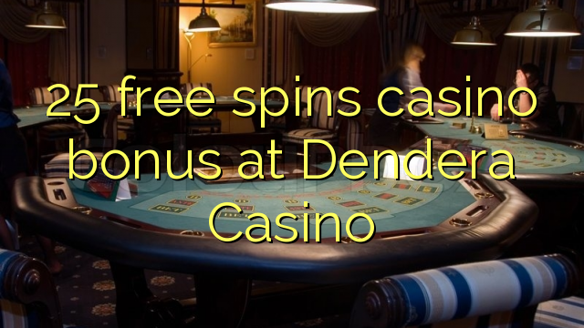25 besplatno pokreće casino bonus u Casino Dendera