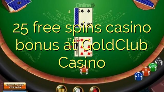 25 free spins casino bonus at GoldClub Casino