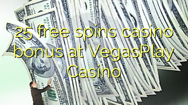 Ang 25 libre nga casino bonus sa VegasPlay Casino