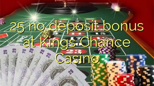 25 no deposit bonus at Kings Chance Casino