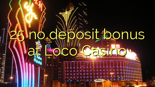 25 walay deposit bonus sa Loco Casino