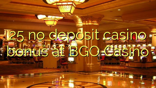 25 no deposit casino bonus at BGO Casino