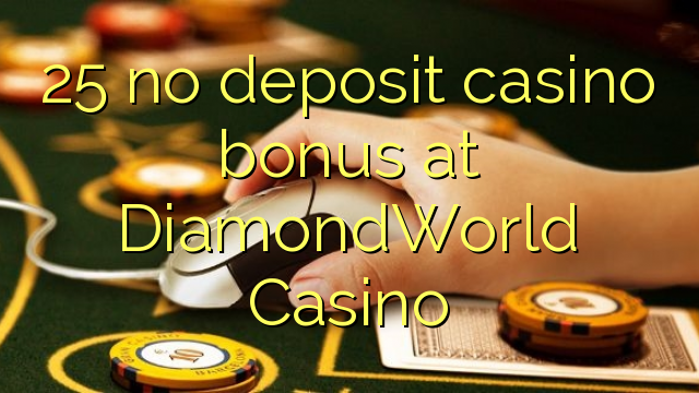 25 no deposit casino bonus at DiamondWorld Casino