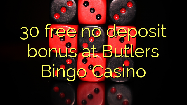 30 free no deposit bonus at Butlers Bingo Casino