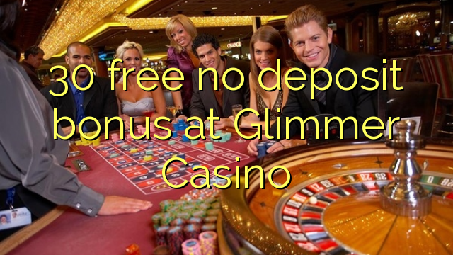 30 free no deposit bonus at Glimmer Casino