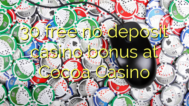 Ang 30 libre nga walay deposit casino bonus sa Cocoa Casino