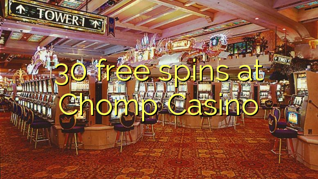 30 free spins at Chomp Casino