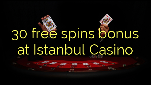 30 free spins bonus at Istanbul Casino