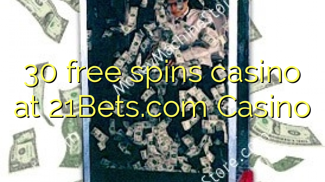 30 bepul 21Bets.com Casino kazino Spin