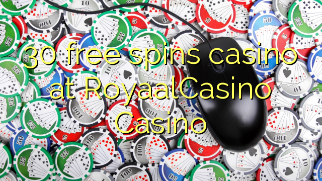 30 free spins casino at RoyaalCasino 