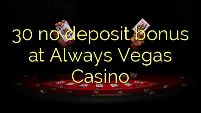 30 no deposit bonus at Always Vegas Casino