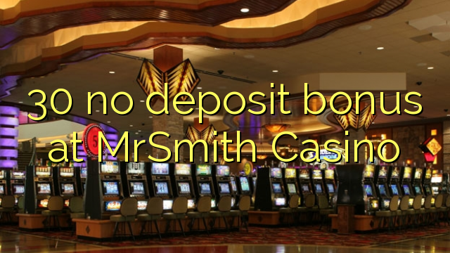 MrSmith Casino 30 hech depozit bonus