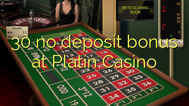 30 ùn Bonus accontu à platinum Casino