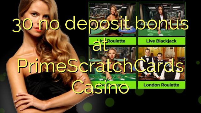 30 no deposit bonus at PrimeScratchCards Casino 30 no deposit bonus at PrimeScratchCards Casino