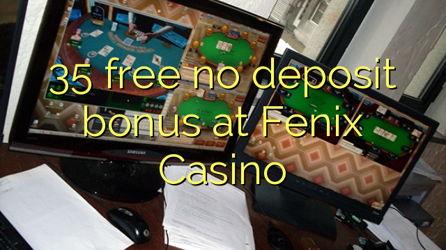 35 free no deposit bonus at Fenix Casino