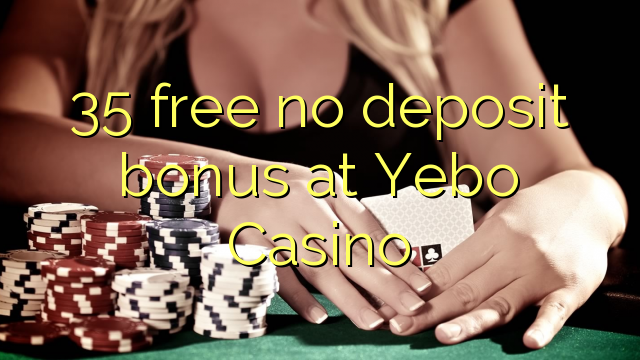 35 free no deposit bonus at Yebo Casino