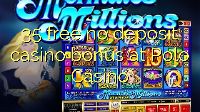 35 gratis geen deposito bonus by Polo Casino